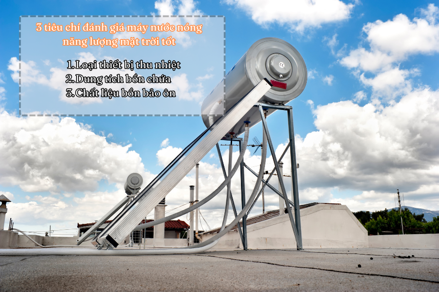 Máy nước nóng năng lượng mặt trời 304: Một lựa chọn thông minh cho hệ thống nước nóng gia đình. 26 3 tiêu chí đánh giá máy nước nóng năng lượng mặt trời tốt