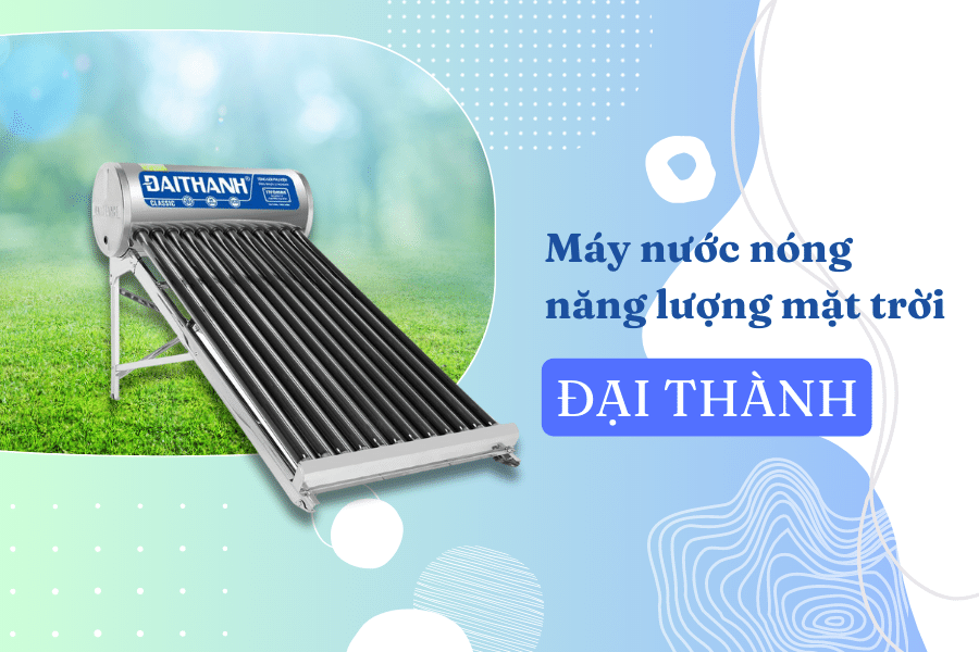 Hiệu máy nước nóng năng lượng mặt trời Đại Thành