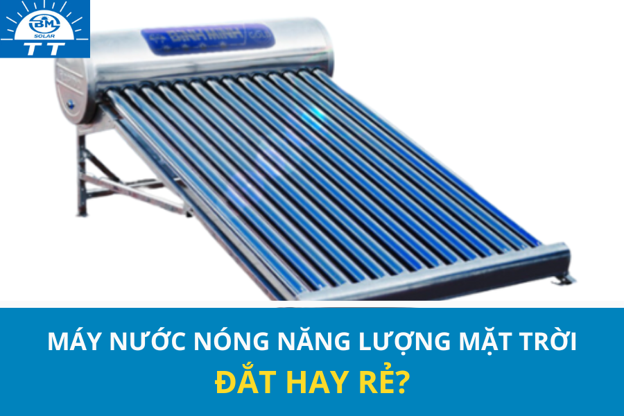 Giá máy nước nóng năng lượng mặt trời đắt hay rẻ? 6 Giá máy nước nóng năng lượng mặt trời đắt hay rẻ