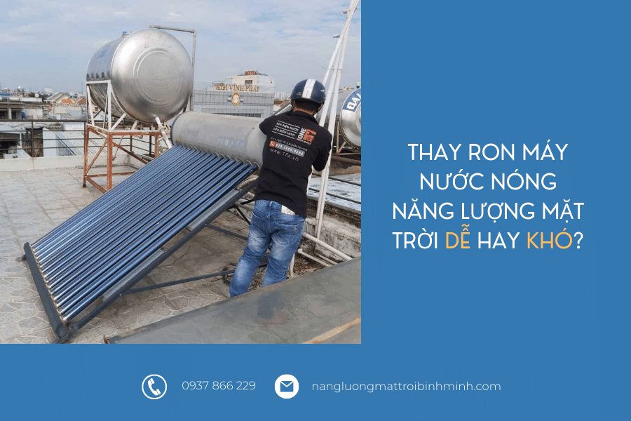 4 bước thay ron máy nước nóng năng lượng mặt trời 6 Thay ron máy nước nóng năng lượng mặt trời khó hay dễ