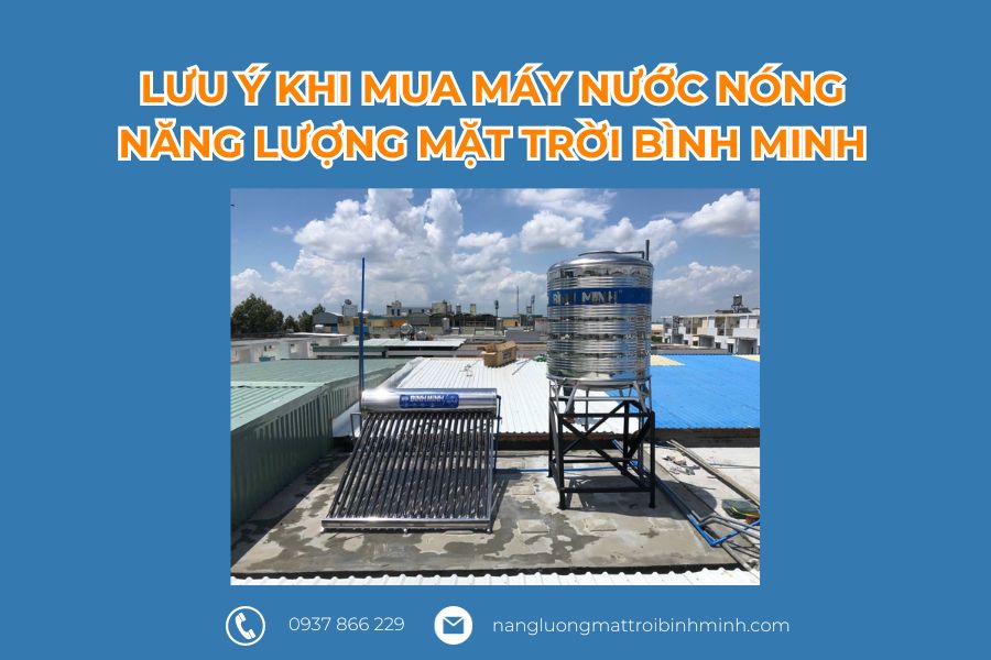 Lưu ý khi mua máy nước nóng năng lượng mặt trời Bình Minh