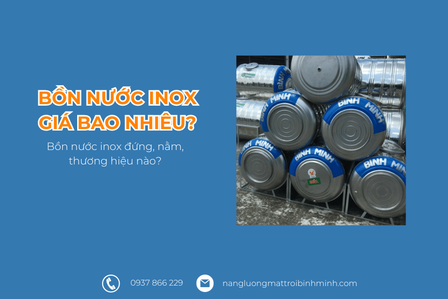 Bảng giá bồn nước inox đứng, nằm, 500L, 700L, 1000L, 1500L,... 4 Bồn nước inox giá bao nhiêu?