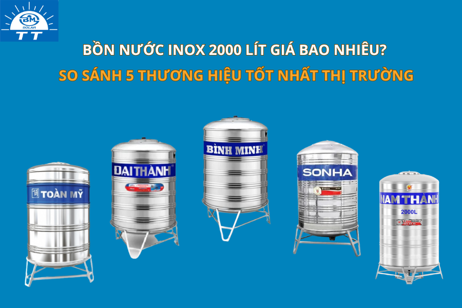 Bồn nước inox 2000 lít giá bao nhiêu? So sánh 5 thương hiệu tốt nhất thị trường 8 Bồn nước inox 2000 lít giá bao nhiêu?
