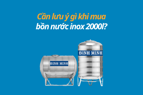 Cần lưu ý gì khi mua bồn nước inox 2000l