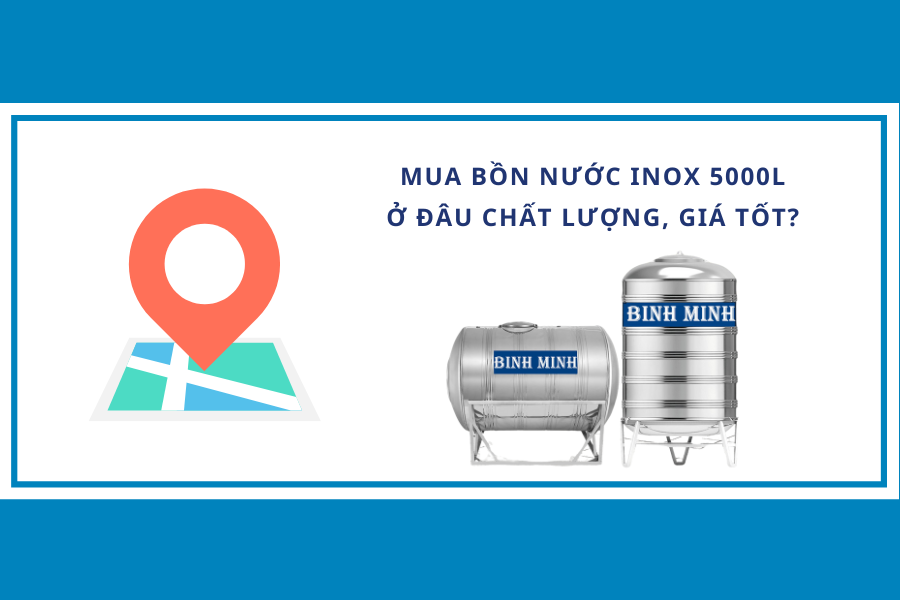 Mua bồn nước inox 5000 lít ở đâu chất lượng, giá tốt