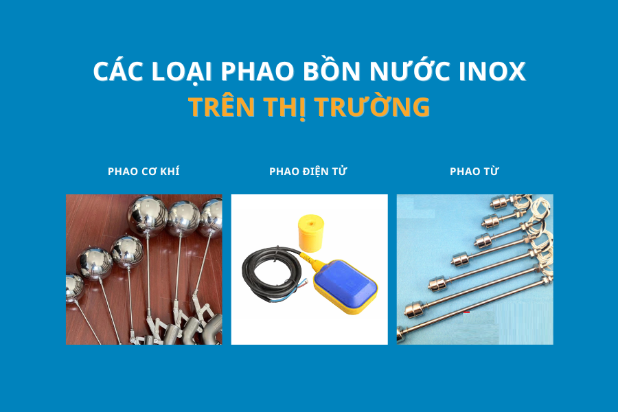 PHAO BỒN NƯỚC INOX LÀ GÌ? TẠI SAO NÊN SỬ DỤNG PHAO BỒN NƯỚC INOX 8 Các loại phao bồn nước inox trên thị trường